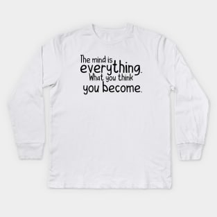 The mind is everything what you become Kids Long Sleeve T-Shirt